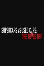 Watch Super Cars v Used Cars: The Trade Off M4ufreemovies