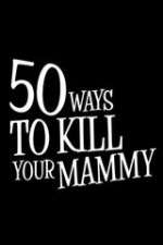 Watch 50 Ways to Kill Your Mammy M4ufreemovies
