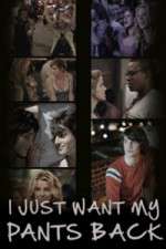Watch I Just Want My Pants Back M4ufreemovies