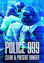 Watch Police 999: Clear & Present Danger M4ufreemovies