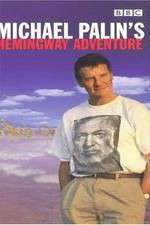 Watch Michael Palin's Hemingway Adventure M4ufreemovies
