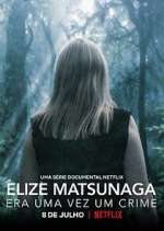 Watch Elize Matsunaga: Era Uma Vez Um Crime M4ufreemovies